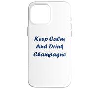 Citation Champagne Humour Keep Calm and Drink Champagne Coque pour iPhone 16 Pro Max