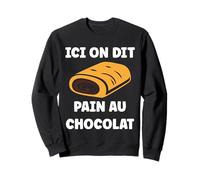 Citation Chocolatine Humour Ici on Dit Pain au Chocolat Sweatshirt