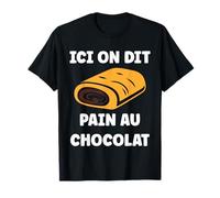 Citation Chocolatine Humour Ici on Dit Pain au Chocolat T-Shirt
