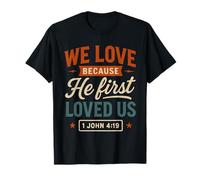 Citation chrétienne Vintage « We Love Because He First Loved Us » T-Shirt