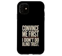 Citation Convince Me First I Don't Do Blind Trust Coque pour iPhone 11