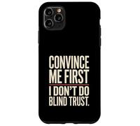 Citation Convince Me First I Don't Do Blind Trust Coque pour iPhone 11 Pro Max