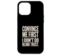Citation Convince Me First I Don't Do Blind Trust Coque pour iPhone 12 Pro Max