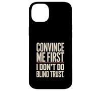 Citation Convince Me First I Don't Do Blind Trust Coque pour iPhone 14 Plus