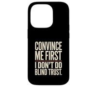 Citation Convince Me First I Don't Do Blind Trust Coque pour iPhone 14 Pro