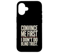 Citation Convince Me First I Don't Do Blind Trust Coque pour iPhone 16