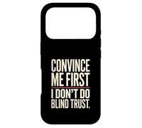 Citation Convince Me First I Don't Do Blind Trust Coque pour iPhone 17 Pro