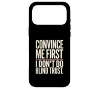 Citation Convince Me First I Don't Do Blind Trust Coque pour iPhone 17 Pro Max