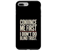 Citation Convince Me First I Don't Do Blind Trust Coque pour iPhone 7 Plus/8 Plus