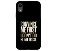Citation Convince Me First I Don't Do Blind Trust Coque pour iPhone XR