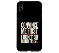 Citation Convince Me First I Don't Do Blind Trust Coque pour iPhone XS Max