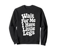 Citation Courte Amusante « Wait for Me I Have Little Legs » Sweatshirt