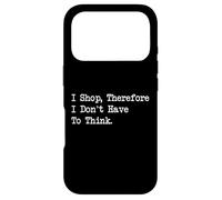 Citation d'achat Humoristique « I Shop, Therefore I Don't Have to Think » Coque pour iPhone 17 Pro