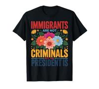 Citation d'activisme Floral « Immigrants are Not Criminals » T-Shirt