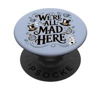 Citation d'Alice au Pays des Merveilles We're All Mad Here PopSockets PopGrip Adhésif