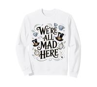Citation d'Alice au Pays des Merveilles We're All Mad Here Sweatshirt