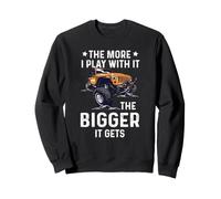 Citation de Camion More I Playing with It The Bigger It Gets Sweatshirt