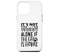 Citation de Chat It's Not Drinking Alone If The Cat is Home Coque pour iPhone 12 Pro Max
