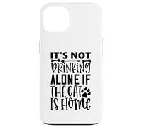 Citation de Chat It's Not Drinking Alone If The Cat is Home Coque pour iPhone 13