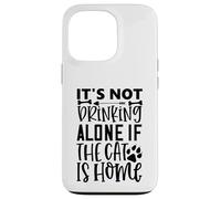 Citation de Chat It's Not Drinking Alone If The Cat is Home Coque pour iPhone 13 Pro