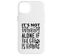 Citation de Chat It's Not Drinking Alone If The Cat is Home Coque pour iPhone 14 Plus