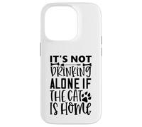 Citation de Chat It's Not Drinking Alone If The Cat is Home Coque pour iPhone 14 Pro