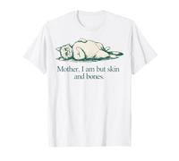 Citation de Chat Mother I Am But Skin and Bones T-Shirt