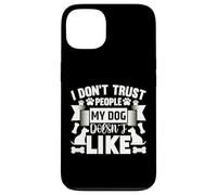 Citation de fidélité des Chiens - I Don't Trust People My Dog Hates Coque pour iPhone 13