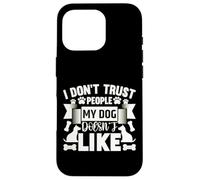 Citation de fidélité des Chiens - I Don't Trust People My Dog Hates Coque pour iPhone 16 Pro