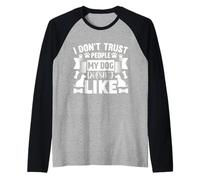 Citation de fidélité des Chiens - I Don't Trust People My Dog Hates Manche Raglan