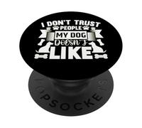 Citation de fidélité des Chiens - I Don't Trust People My Dog Hates PopSockets PopGrip Adhésif