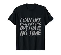 Citation de Gym Lifting I Can Lift Your Weights But I Have No Time T-Shirt