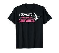Citation de Gymnastique Pourquoi Marcher Quand Vous Pouvez Cartwheel T-Shirt