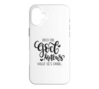 Citation de Hold on God Knows What He's Doing Christian Coque pour iPhone 16 Plus