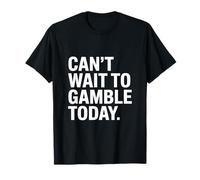 Citation de l'amant de Casino de Jeu - Can't Wait to Gamble Today T-Shirt