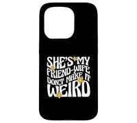 Citation de Mariage She's My Friend-Wife Don't Make It Weird Coque pour iPhone 15 Pro