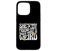 Citation de Mariage She's My Friend-Wife Don't Make It Weird Coque pour iPhone 15 Pro Max