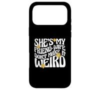 Citation de Mariage She's My Friend-Wife Don't Make It Weird Coque pour iPhone 17 Pro Max
