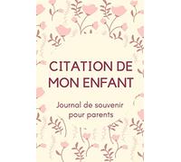 Citation De Mon Enfant : Journal De Souvenir Pour Parents: Phrases drôles de mes enfants, journal de citation, pour notez vos meilleurs moments, 15.24 x 23 cm, 120 pages