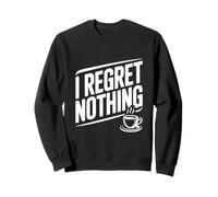 Citation de Motivation Amusante I Regret Nothing Sweatshirt