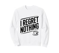 Citation de Motivation Amusante I Regret Nothing Sweatshirt