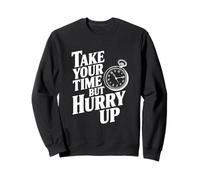Citation de Motivation Amusante « Take Your Time But Hurry Up » Sweatshirt