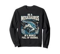 Citation de Motivation Be a Mosasaurus in a World Full of Sharks Sweatshirt