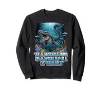 Citation de Motivation Be a Mosasaurus in a World Full of Sharks Sweatshirt