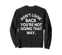Citation de Motivation Don't Look Back You're Not Going That Way Sweatshirt