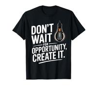 Citation de Motivation « Don't Wait for Opportunity Create It » T-Shirt