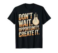 Citation de Motivation « Don't Wait for Opportunity Create It » T-Shirt