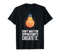 Citation de Motivation « Don't Wait for Opportunity Create It » T-Shirt
