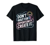 Citation de Motivation « Don't Wait for Opportunity Create It » T-Shirt