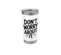 Citation de motivation Don't Worry About It Gobelet isotherme en acier inoxydable double paroi